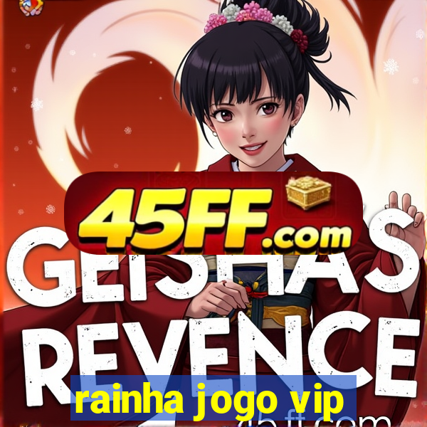 rainha jogo vip